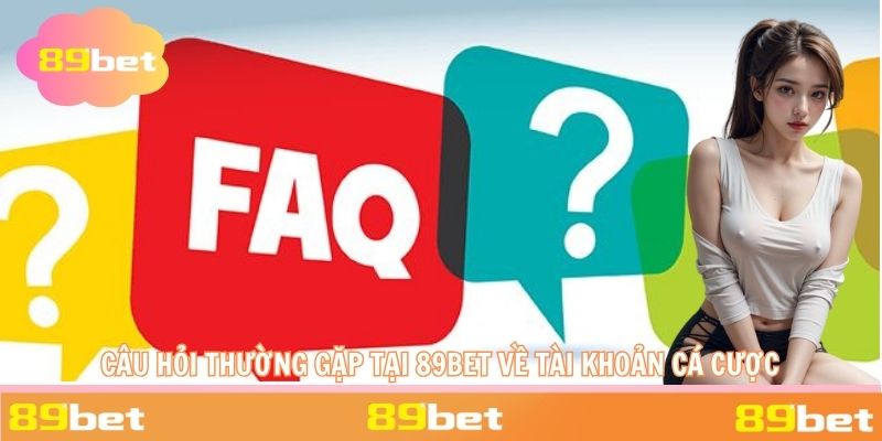 Các câu hỏi xung quanh vấn đề tài khoản khi tham gia chơi cược