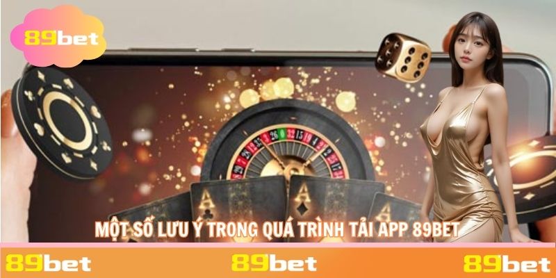 Một số lưu ý trong quá trình người tham gia thực hiện tải app 88BET