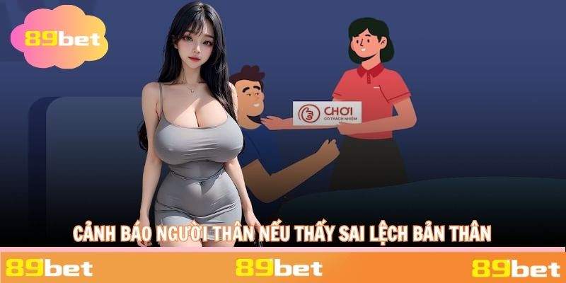 Cảnh báo người thân nếu thấy sai lệch bản thân