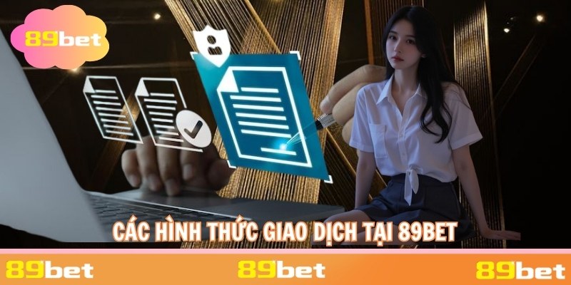 Các hình thức giao dịch chấp nhận tại 89BET
