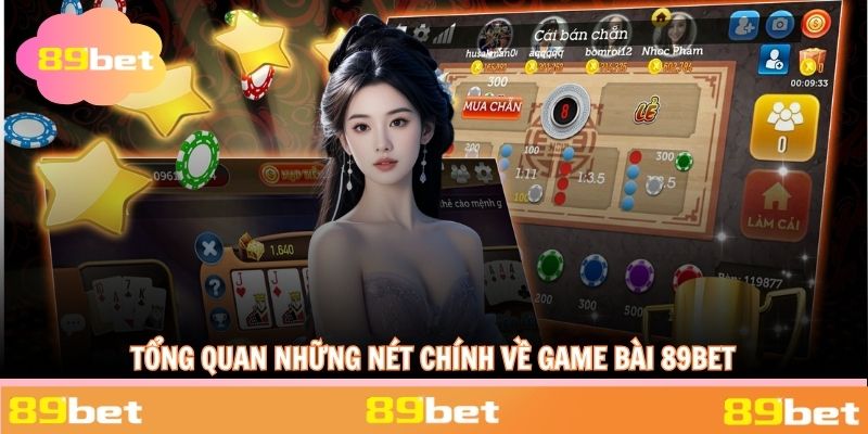 Tổng quan những nét chính về sảnh game bài 89BET