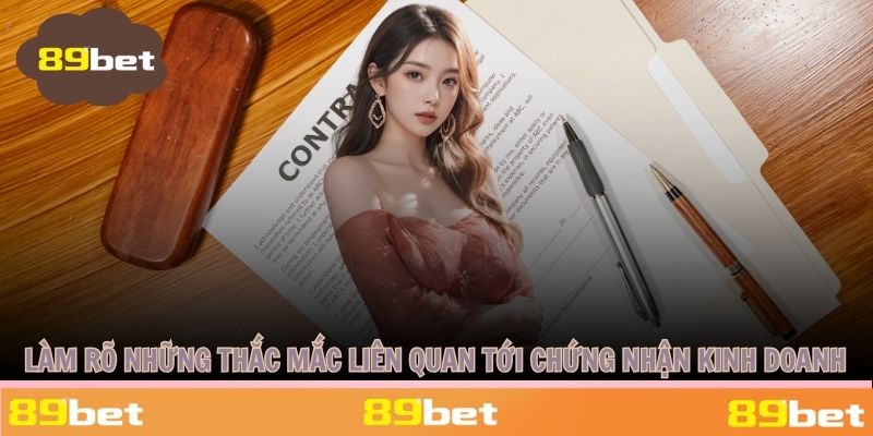 Làm rõ những thắc mắc liên quan tới chứng nhận kinh doanh