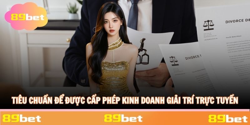 Tiêu chuẩn để được cấp phép kinh doanh giải trí trực tuyến