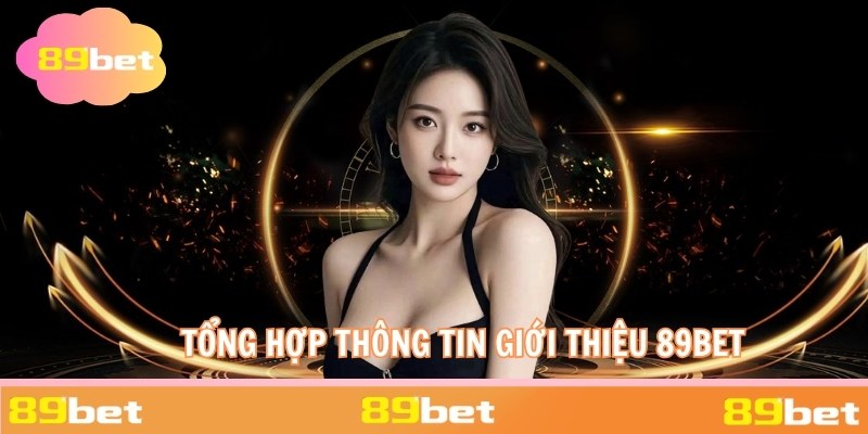 Tổng hợp thông tin giới thiệu 89BET