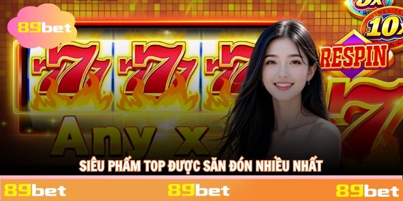 Siêu phẩm top trên sảnh được săn đón nhiều nhất