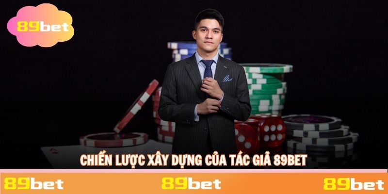 Chiến lược xây dựng của tác giả 89BET